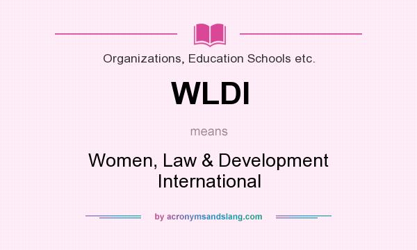 What does WLDI mean? It stands for Women, Law & Development International