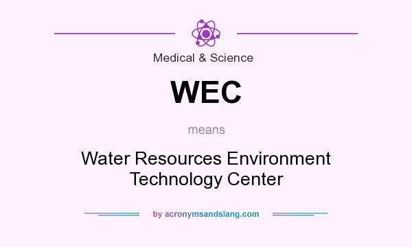What does WEC mean? It stands for Water Resources Environment Technology Center