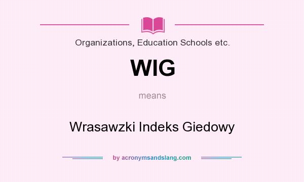 What does WIG mean? It stands for Wrasawzki Indeks Giedowy