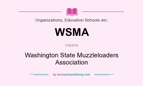 What does WSMA mean? It stands for Washington State Muzzleloaders Association