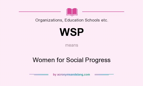 What does WSP mean? It stands for Women for Social Progress