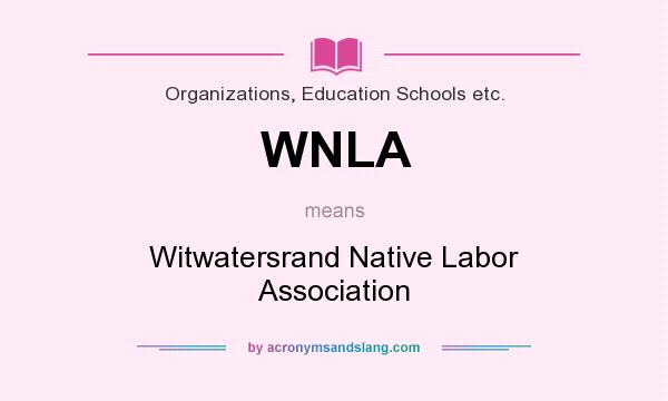 What does WNLA mean? It stands for Witwatersrand Native Labor Association