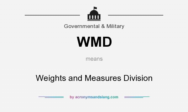 What does WMD mean? It stands for Weights and Measures Division
