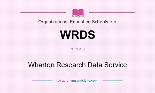 What does WRDS mean? It stands for Wharton Research Data Service