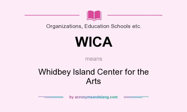 What does WICA mean? It stands for Whidbey Island Center for the Arts