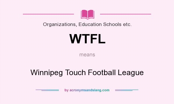 What does WTFL mean? It stands for Winnipeg Touch Football League