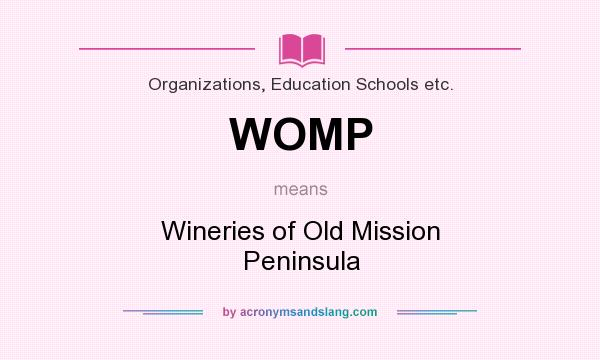 What does WOMP mean? It stands for Wineries of Old Mission Peninsula