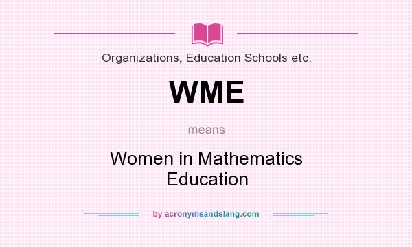 What does WME mean? It stands for Women in Mathematics Education