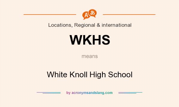 What does WKHS mean? It stands for White Knoll High School