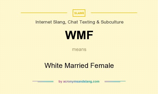 What does WMF mean? It stands for White Married Female