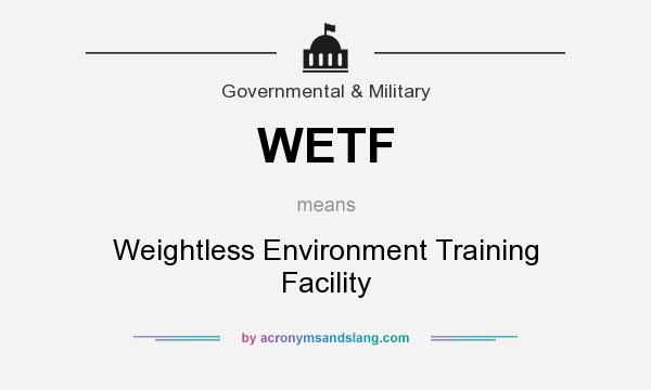 What does WETF mean? It stands for Weightless Environment Training Facility