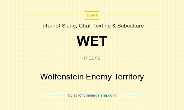 What does WET mean? It stands for Wolfenstein Enemy Territory