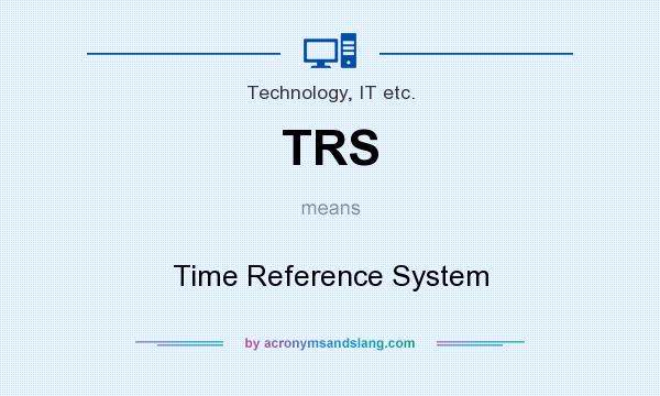 What does TRS mean? It stands for Time Reference System