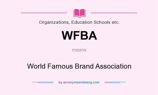 What does WFBA mean? It stands for World Famous Brand Association