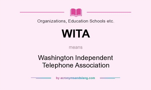 What does WITA mean? It stands for Washington Independent Telephone Association