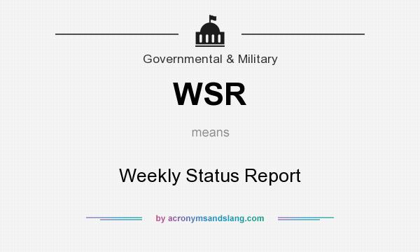 What does WSR mean? It stands for Weekly Status Report