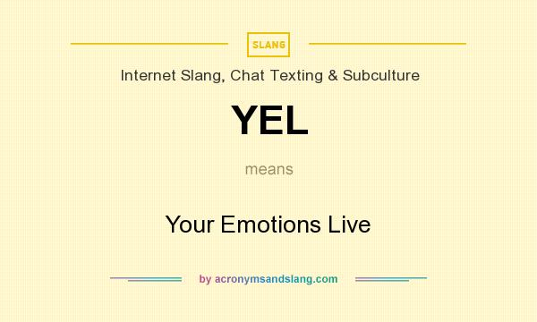 What does YEL mean? It stands for Your Emotions Live