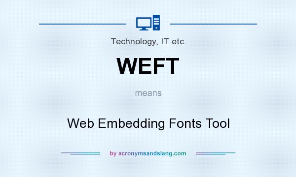 What does WEFT mean? It stands for Web Embedding Fonts Tool