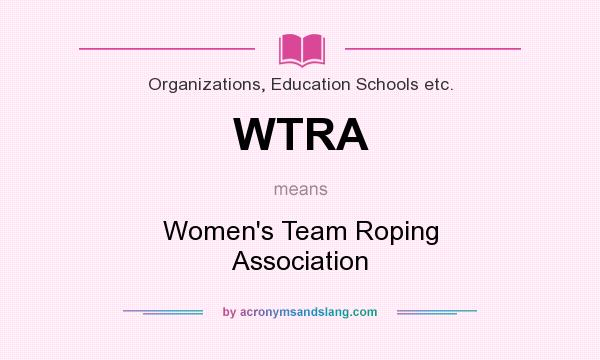 What does WTRA mean? It stands for Women`s Team Roping Association