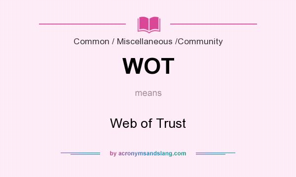 What does WOT mean? It stands for Web of Trust