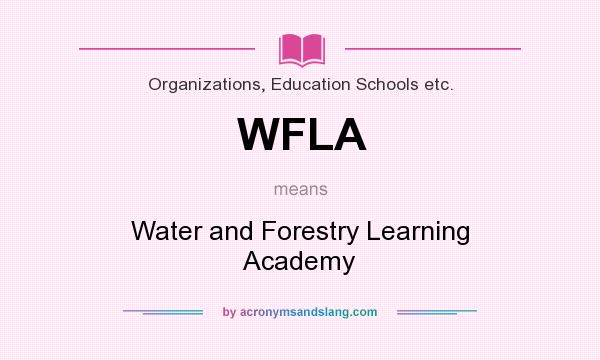 What does WFLA mean? It stands for Water and Forestry Learning Academy