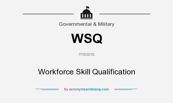 What does WSQ mean? It stands for Workforce Skill Qualification