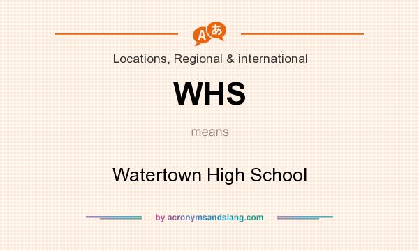 What does WHS mean? It stands for Watertown High School