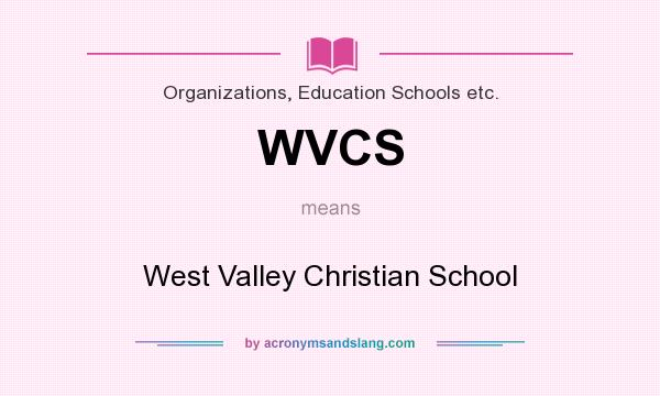 What does WVCS mean? It stands for West Valley Christian School