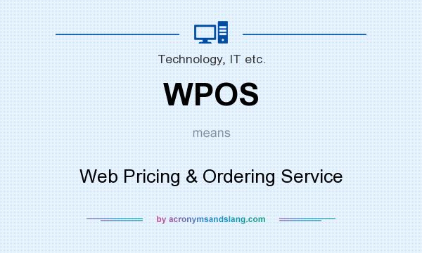 What does WPOS mean? It stands for Web Pricing & Ordering Service