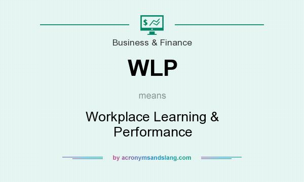 What does WLP mean? It stands for Workplace Learning & Performance