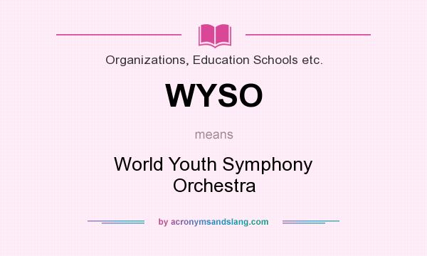 What does WYSO mean? It stands for World Youth Symphony Orchestra