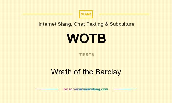 What does WOTB mean? It stands for Wrath of the Barclay