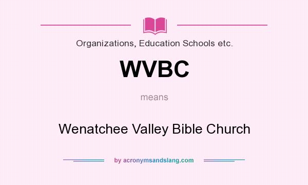 What does WVBC mean? It stands for Wenatchee Valley Bible Church
