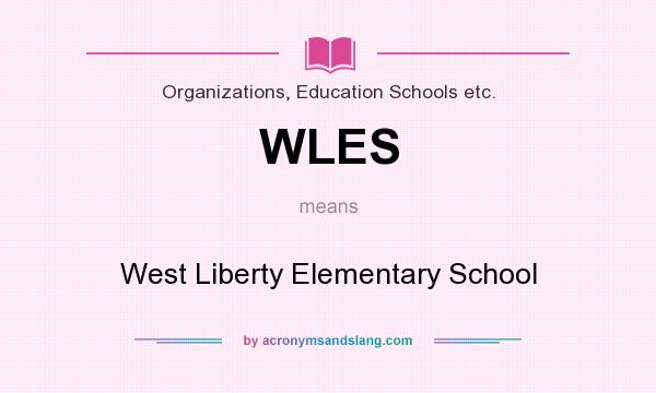 What does WLES mean? It stands for West Liberty Elementary School