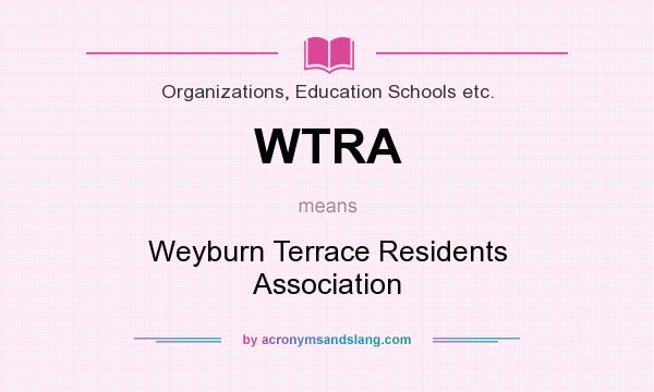 What does WTRA mean? It stands for Weyburn Terrace Residents Association