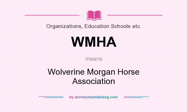 What does WMHA mean? It stands for Wolverine Morgan Horse Association