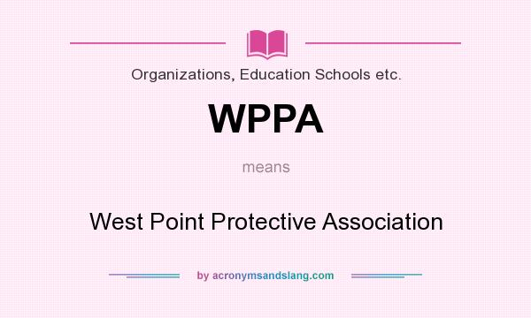 What does WPPA mean? It stands for West Point Protective Association