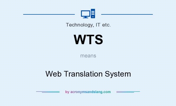 What does WTS mean? It stands for Web Translation System