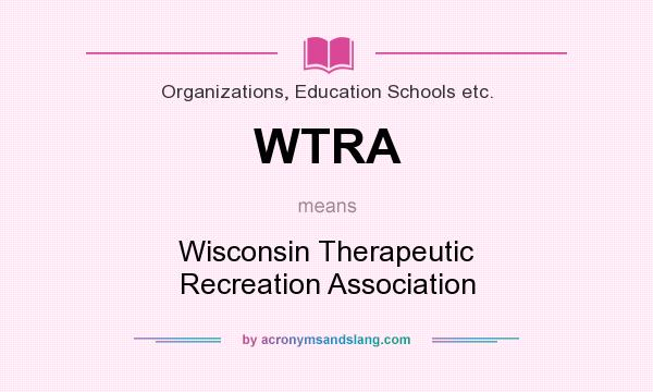 What does WTRA mean? It stands for Wisconsin Therapeutic Recreation Association