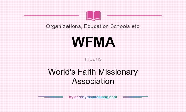 What does WFMA mean? It stands for World`s Faith Missionary Association