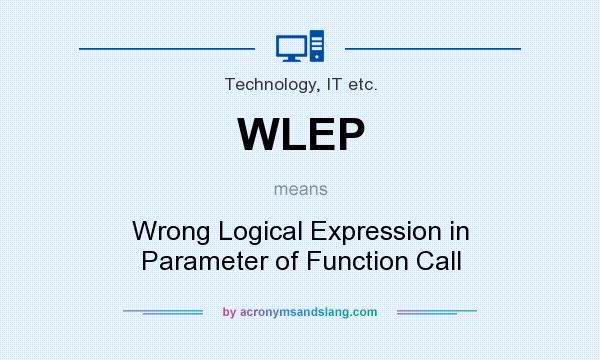 What does WLEP mean? It stands for Wrong Logical Expression in Parameter of Function Call