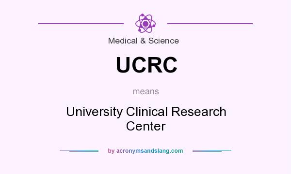 What does UCRC mean? It stands for University Clinical Research Center