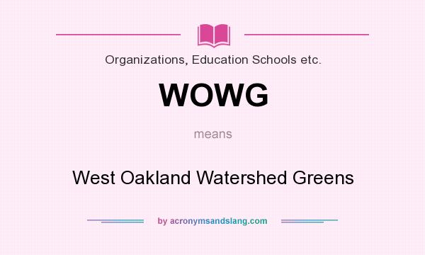 What does WOWG mean? It stands for West Oakland Watershed Greens