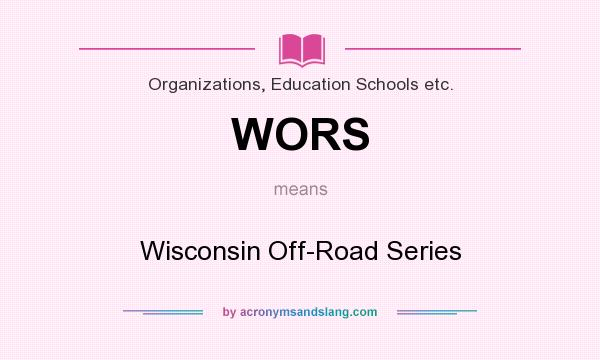 What does WORS mean? It stands for Wisconsin Off-Road Series