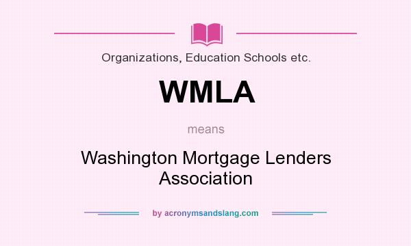 What does WMLA mean? It stands for Washington Mortgage Lenders Association