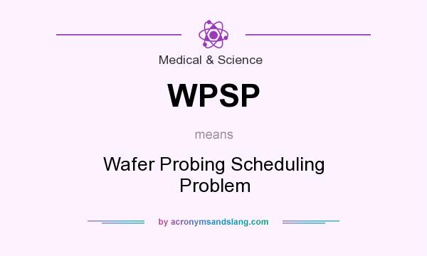 What does WPSP mean? It stands for Wafer Probing Scheduling Problem