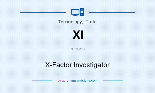 What does XI mean? It stands for X-Factor Investigator