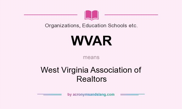 What does WVAR mean? It stands for West Virginia Association of Realtors