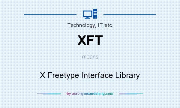 What does XFT mean? It stands for X Freetype Interface Library