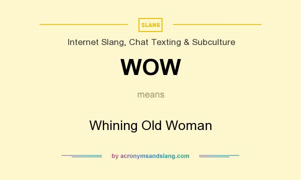 What does WOW mean? It stands for Whining Old Woman